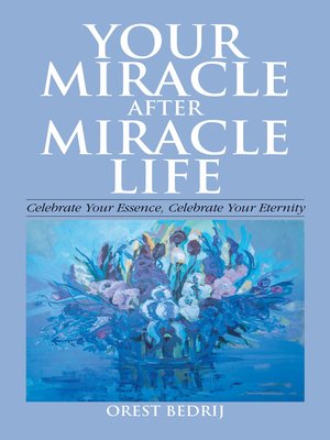 cover image of Your Miracle After Miracle Life  Celebrate Your Essence, Celebrate Your Eternity